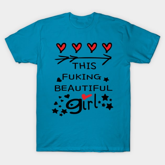 Love this fucking beautiful girl T-Shirt by CindyS